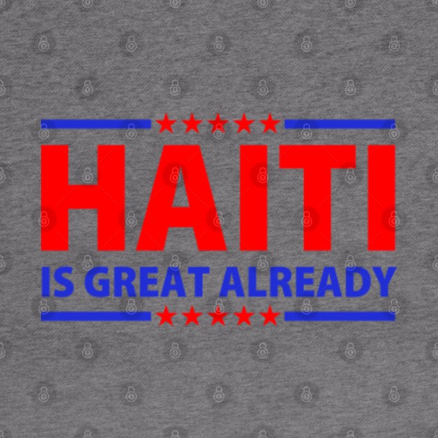 Haiti Is Great Already by GreenCraft